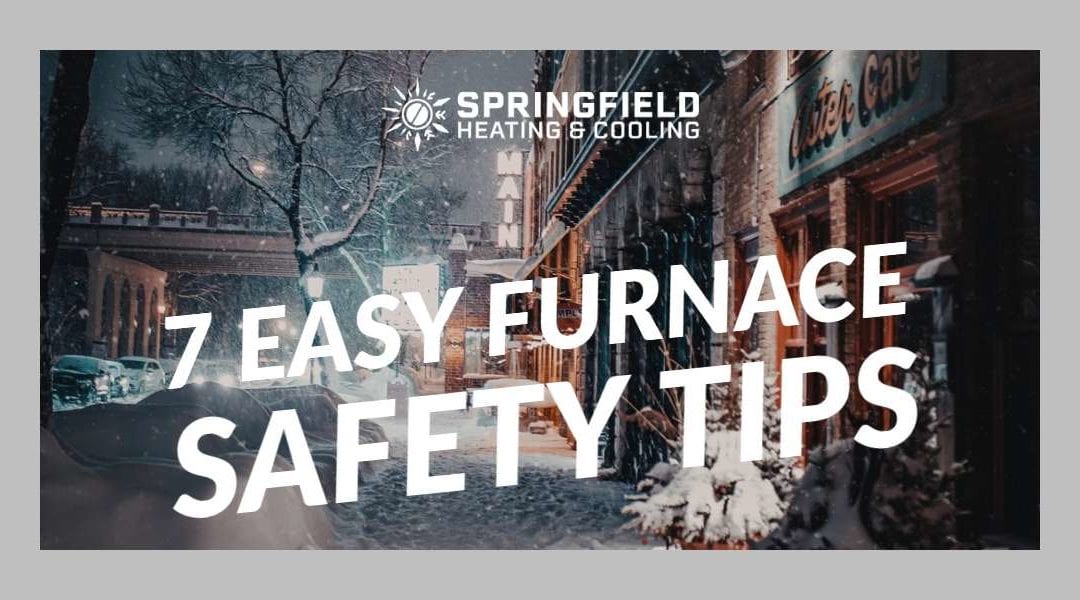 7 Easy Furnace Safety Tips From Springfield Heating & Cooling