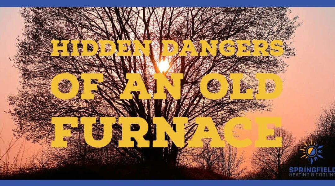 Hidden Dangers of an Old Furnace