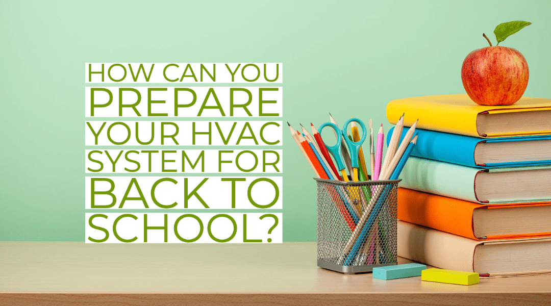 How Can You Prepare Your HVAC System For Back To School?  