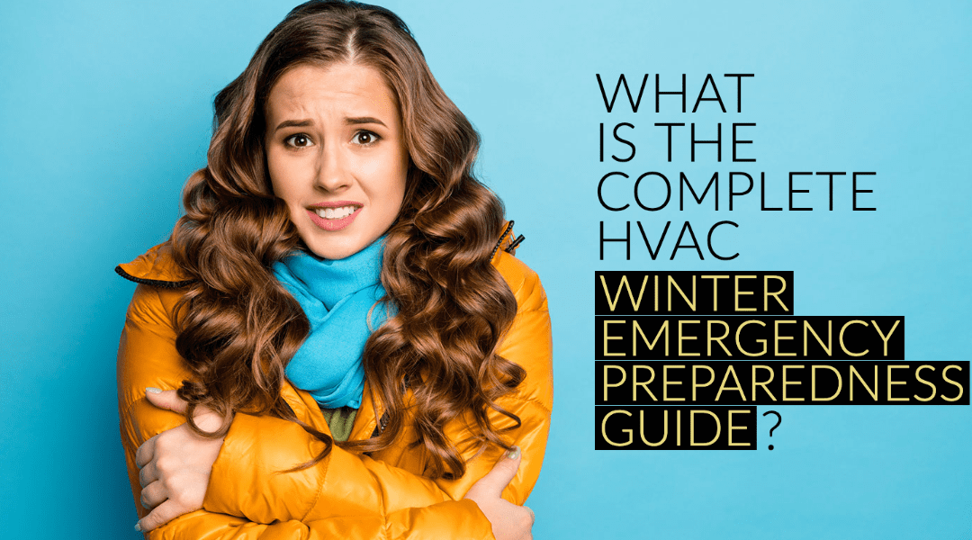 WHAT IS THE COMPLETE HVAC WINTER EMERGENCY PREPAREDNESS GUIDE?   