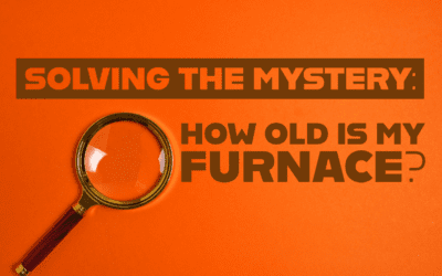 SOLVING THE MYSTERY: HOW OLD IS MY FURNACE?   